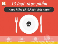 13 món cực kỳ nguy hiểm nếu ăn sai cách