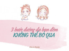 Mùa hanh khô, bạn gái không thể bỏ qua 3 bước dưỡng da trước khi ngủ