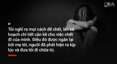 Tâm sự của một người trầm cảm: “Nhiều lúc bị kích thích điên cuồng bởi cái chết”