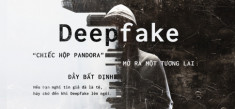 Deepfake – ‘chiếc hộp Pandora’ mở ra một tương lai đầy bất định