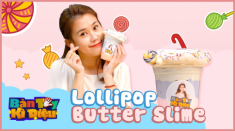 Ngọc Thảo ‘mê hoặc’ fans nhí bằng loại slime mới - Lollipop Butter Slime
