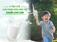 Ghi nhớ 4 tiêu chí này, mẹ Việt sẽ lựa chọn được sữa hữu cơ chuẩn cho con