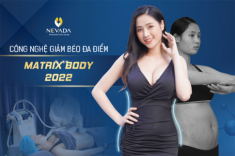 Bước đột phá trong ngành thẩm mỹ từ công nghệ giảm béo đa điểm Matrix Body 2022