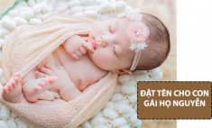 200 tên hay cho bé gái họ Nguyễn độc đáo dễ thương và hợp mệnh