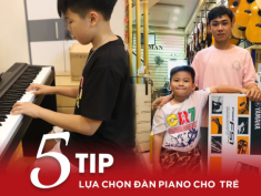 Không bao giờ phải lo chọn sai đàn piano cho trẻ chỉ với 5 mẹo này!