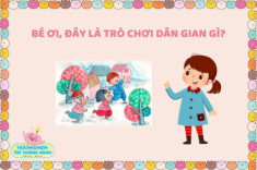 Nhận biết các trò chơi dân gian thú vị cho trẻ, vừa vui vừa nâng cao sức khỏe