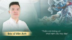 Bác sĩ Văn Anh: “Thẩm mỹ không có khái niệm xấu hay đẹp”