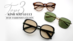 Top 3 kính mát Gucci được giới fashionista săn đón nồng nhiệt