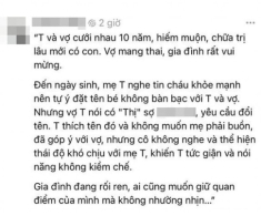 Hiếm muộn 10 năm mới có con, mẹ bỉm bức xúc mẹ chồng tự ý đặt tên cho cháu, còn lót “Thị” trong giấy khai sinh