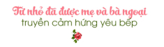 Mẹ đảm Sài Gòn ngày vào bếp nấu ăn 3 bữa, chồng con đi đâu cũng chỉ muốn về nhà thưởng thức